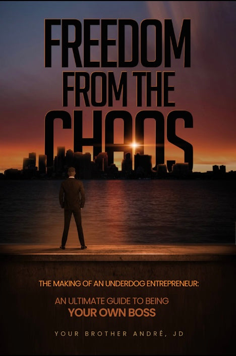 Freedom From the Chaos - The Making of an Underdog Entrepreneur: An Ultimate Guide to Being Your Own Boss
